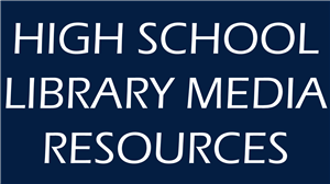 HIGH SCHOOL LIBRARY MEDIA RESOURCES 